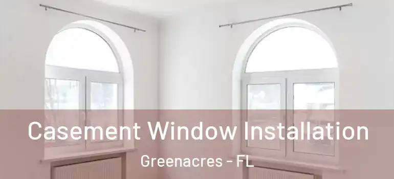  Casement Window Installation Greenacres - FL