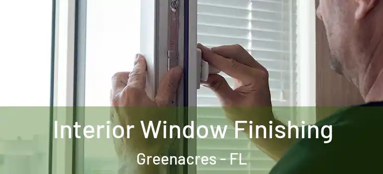  Interior Window Finishing Greenacres - FL
