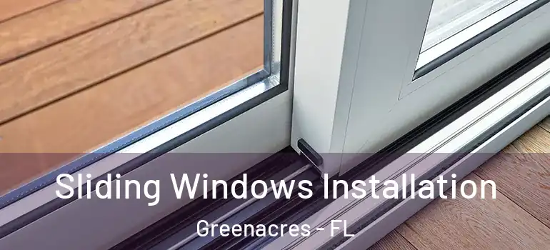  Sliding Windows Installation Greenacres - FL