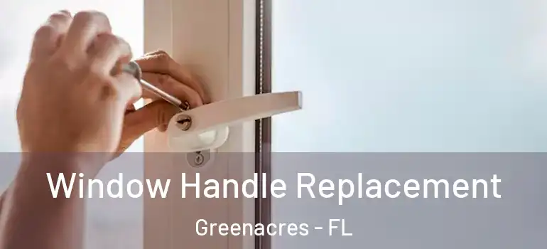 Window Handle Replacement Greenacres - FL